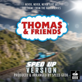 Never, Never, Never Give Up (From Thomas & Friends) (Sped-Up Version)
