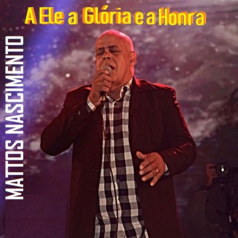 A Ele a Glória a Honra | Boomplay Music