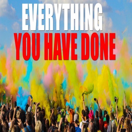 Everything You Have Done | Boomplay Music