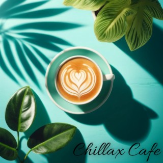 Chillax Cafe: Jazz Morning Music for Coffee Break & Positive Mood