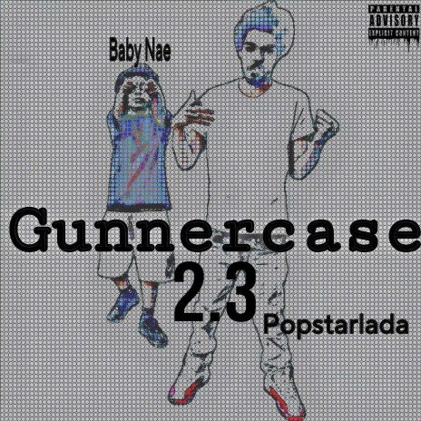 Gunnercase 2.3 ft. Baby Nae | Boomplay Music