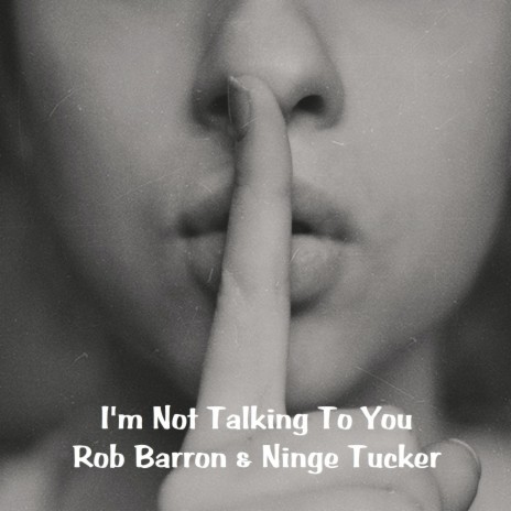 I'm Not Talking To You ft. Ninge Tucker | Boomplay Music