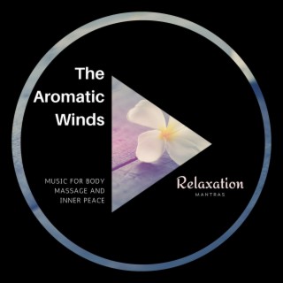 The Aromatic Winds - Music for Body Massage and Inner Peace
