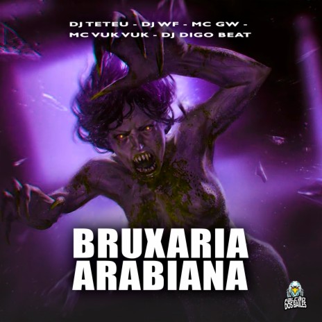 Bruxaria Arabiana ft. DJ Teteu, Mc Gw, DJ Digo Beat & Mc Vuk Vuk | Boomplay Music