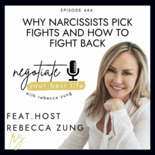 Why Narcissists Pick Fights and How to Fight Back with Rebecca Zung on Negotiate Your Best Life #444