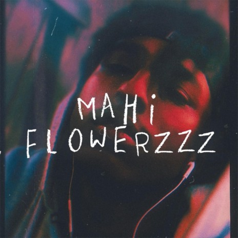 Mahi Flowerzzz | Boomplay Music