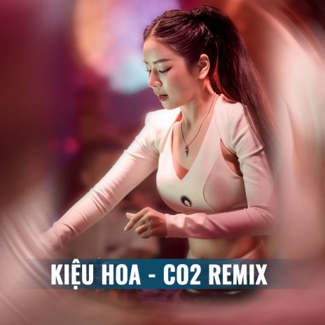 Kiệu Hoa Remix (Short CO2 Remix) ft. CO2 Remix | Boomplay Music