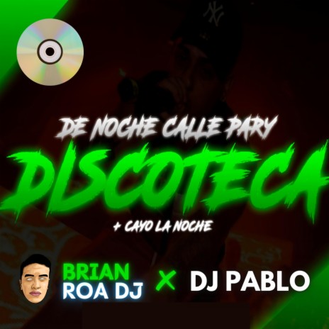 DE NOCHE CALLE PARY Y DISCOTECA + CAYO LA NOCHE RKT ft. Dj Pablo | Boomplay Music