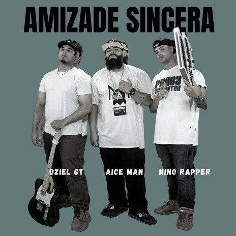 Amizade Sincera ft. Nino Rapper & Oziel GT