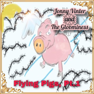 Flying Pigs, Pt. 1