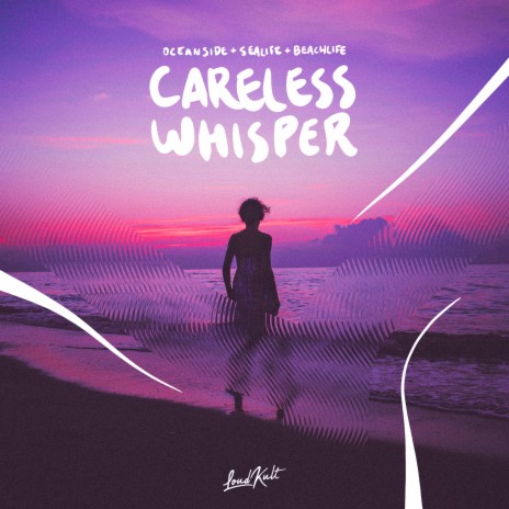 Careless Whisper ft. Sealife & Beachlife | Boomplay Music