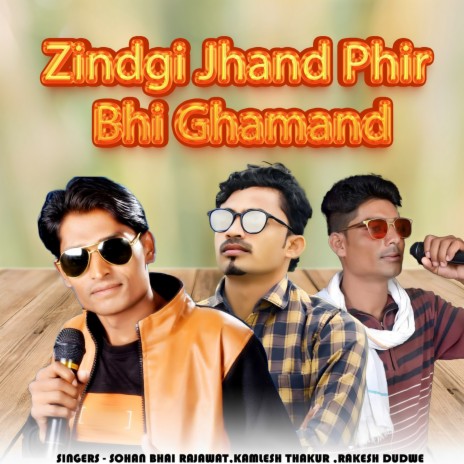 Zindagi Jhand Phir Bhi Ghamand ft. Kamlesh Thakur & Rakesh Dudwe | Boomplay Music