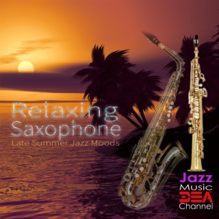 Relaxing Saxophone: Late Summer Jazz Moods