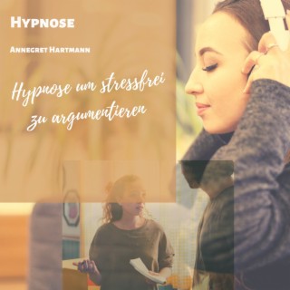 Hypnose um stressfrei zu argumentieren