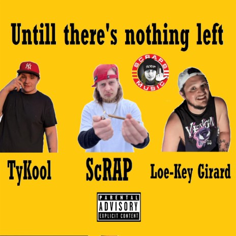 Untill there's nothing left ft. Loe-Key Girard & TyKool | Boomplay Music