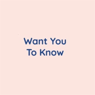 Want You To Know