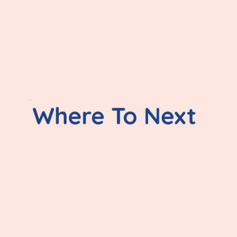 Where To Next | Boomplay Music