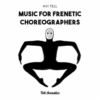 MUSIC FOR FRENETIC CHOROGRAPHERS