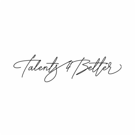 Talents 4 Better | Boomplay Music