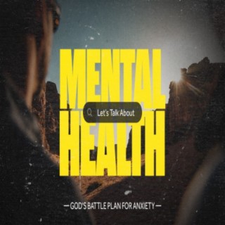 Let's talk about...MENTAL HEALTH — God's Battle Plan for Anxiety