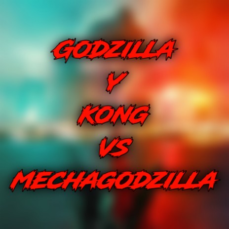 Godzilla y Kong Vs Mechagodzilla | Boomplay Music