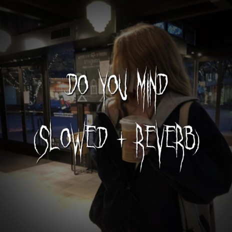 do you mind (slowed + reverb) ft. brown eyed girl | Boomplay Music