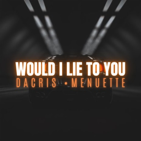 Would I Lie to You ft. Menuette | Boomplay Music