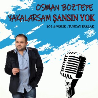 YAKALARSAM ŞANSIN YOK