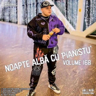 Noapte albă cu PIANISTU' - Volume 168