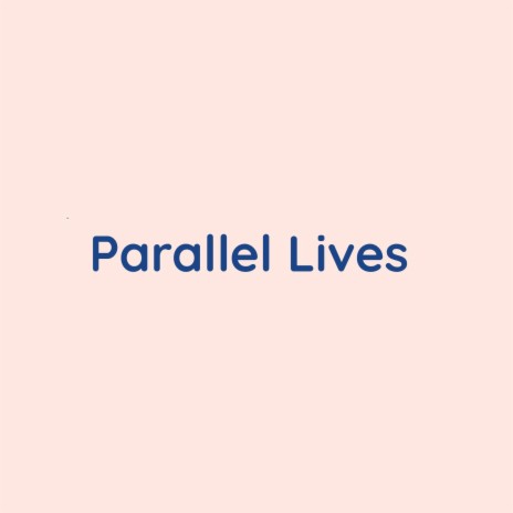 Parallel Lives | Boomplay Music