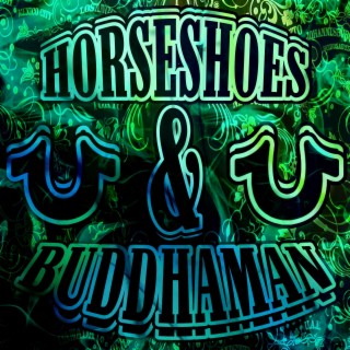 Horseshoes & Buddhaman