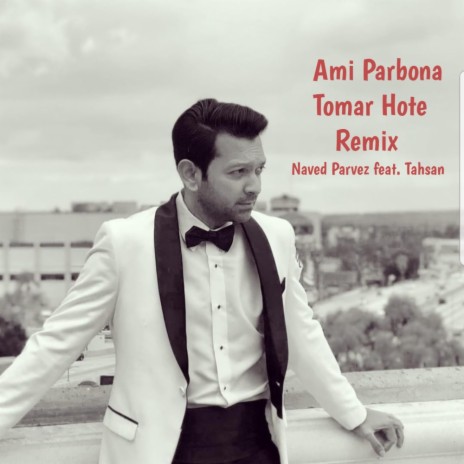 Ami Parbona Tomar Hote Remix (feat. Tahsan) (Remix) | Boomplay Music