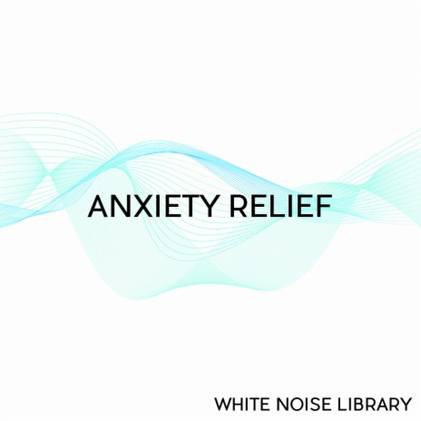 Anxiety Relief - White Noise - Loopable, No Fade ft. White Noise Library & Anxiety Reducer
