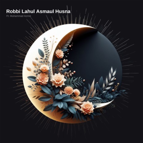 Robbi Lahul Asmaul Husna (Remastered 2024) ft. Muhammad Azmie | Boomplay Music