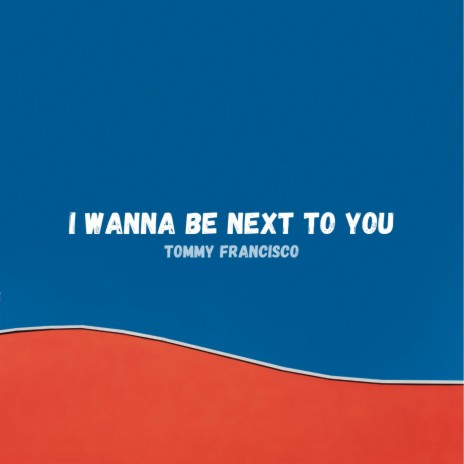 I wanna be next to you | Boomplay Music