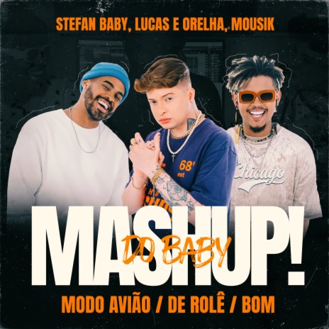 Mashup do Baby: Modo Avião / De Rolê / Bom ft. Lucas e Orelha & Mousik | Boomplay Music