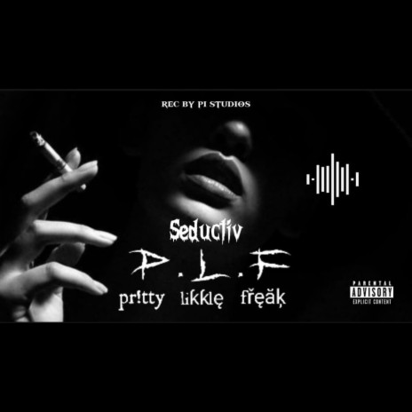 P.L.F (Pr!tty Likkle Freak) ft. Seductiv | Boomplay Music