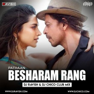 Pathaan - Besharam Rang (DJ Ravish &amp; DJ Chico Club Mix)
