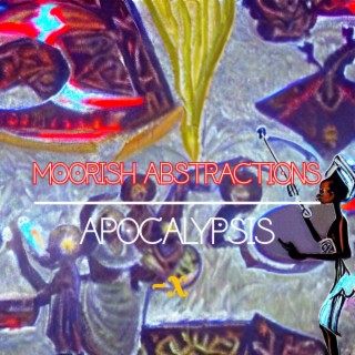 Moorish Abstractions:Apocalypsis