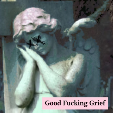 Good Fucking Grief | Boomplay Music