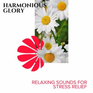 Harmonious Glory - Relaxing Sounds for Stress Relief