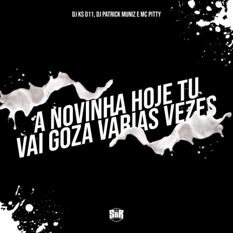 A Novinha Hoje Tu Vai Goza Várias Vezes ft. DJ KS 011 & mc pitty | Boomplay Music