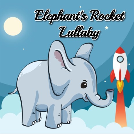 Elephant's Rocket Lullaby | Boomplay Music