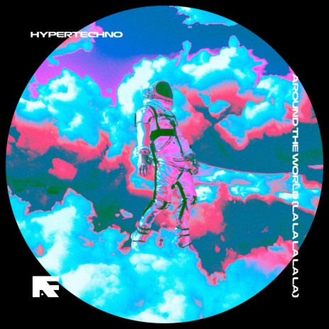 AROUND THE WORLD (LA LA LA LA LA) - HYPERTECHNO ft. BASSTON | Boomplay Music