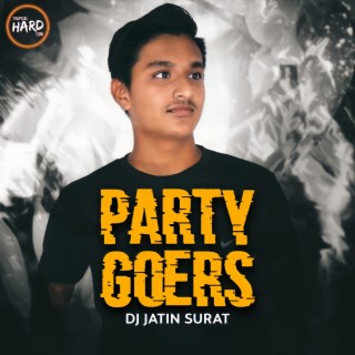 Partygoers (Dj Jatin Surat) Tropical Hard EDM
