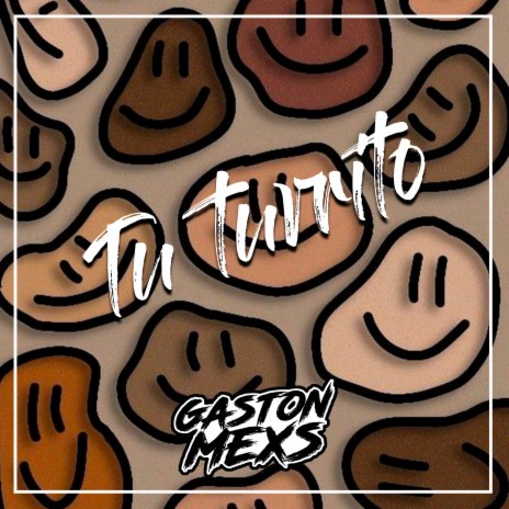 TU TURRITO ft. GASTÓN MEX´S | Boomplay Music