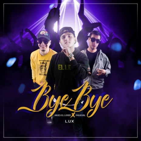 Bye Bye ft. Aries El Lider & LUX El Quema Tinta | Boomplay Music
