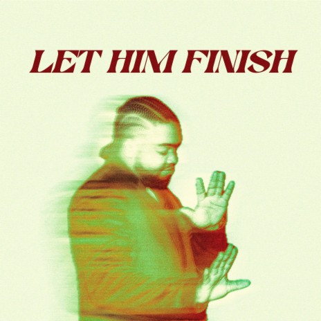 LET HIM FINISH | Boomplay Music