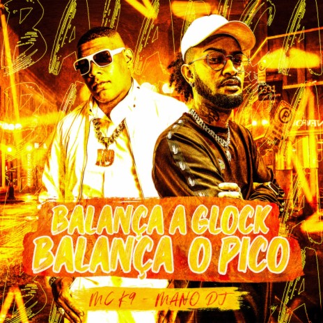 Balança a Glock, Balança o Pico ft. Mano DJ | Boomplay Music