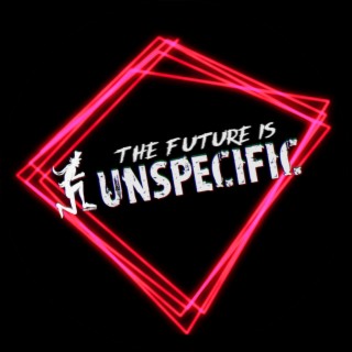 The Future is Unspecific